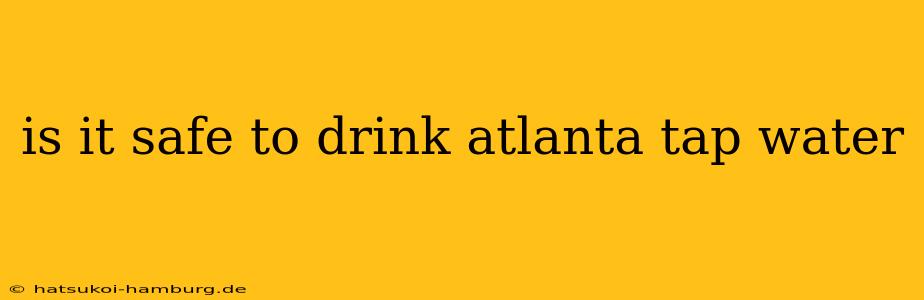 is it safe to drink atlanta tap water