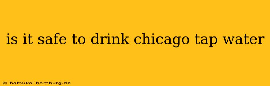 is it safe to drink chicago tap water