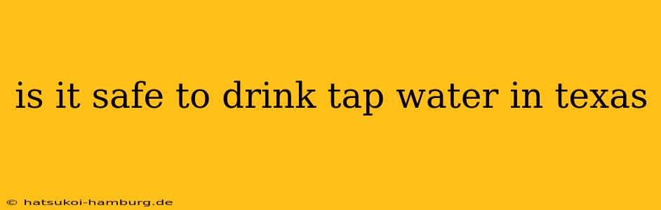 is it safe to drink tap water in texas