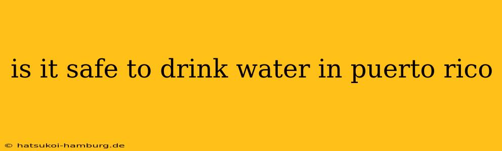 is it safe to drink water in puerto rico