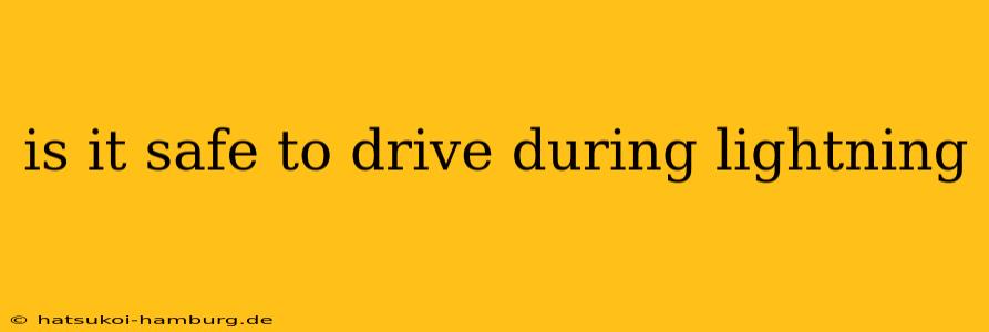 is it safe to drive during lightning