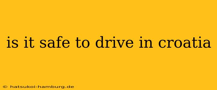 is it safe to drive in croatia