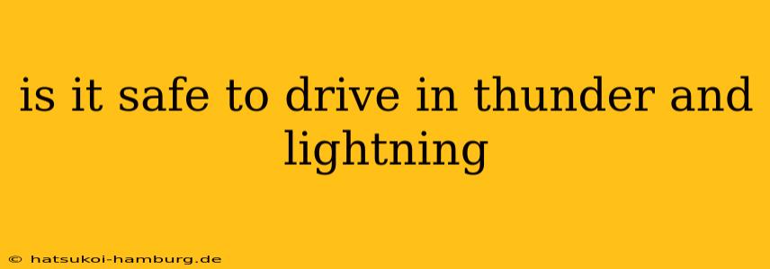 is it safe to drive in thunder and lightning