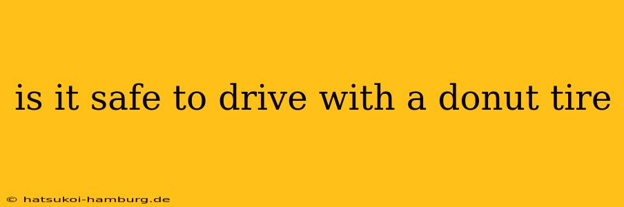 is it safe to drive with a donut tire