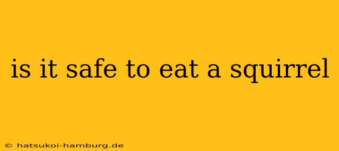 is it safe to eat a squirrel