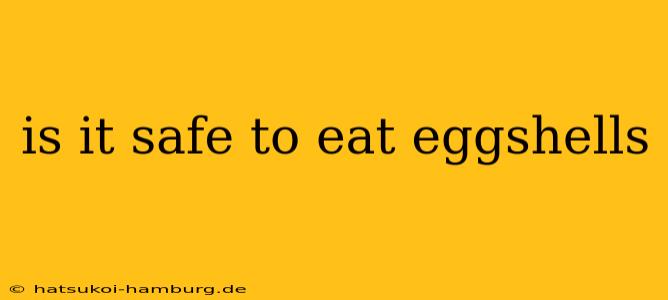 is it safe to eat eggshells