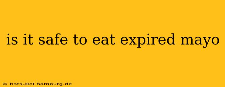 is it safe to eat expired mayo