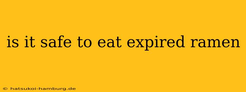 is it safe to eat expired ramen
