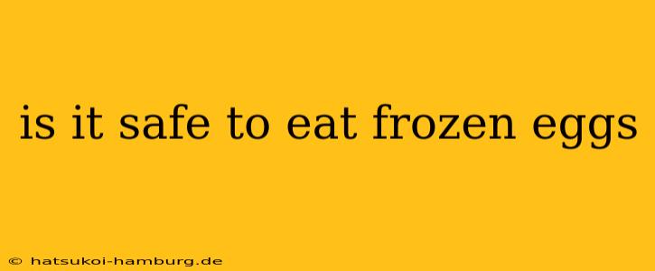 is it safe to eat frozen eggs
