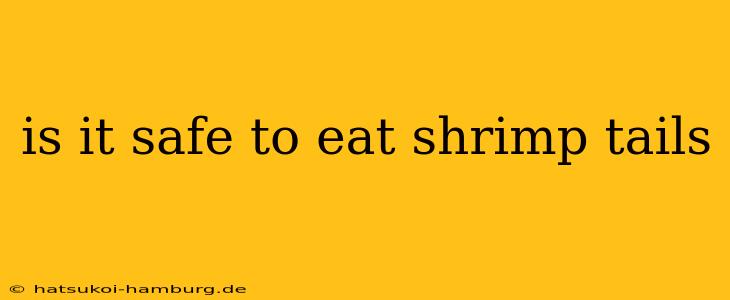 is it safe to eat shrimp tails