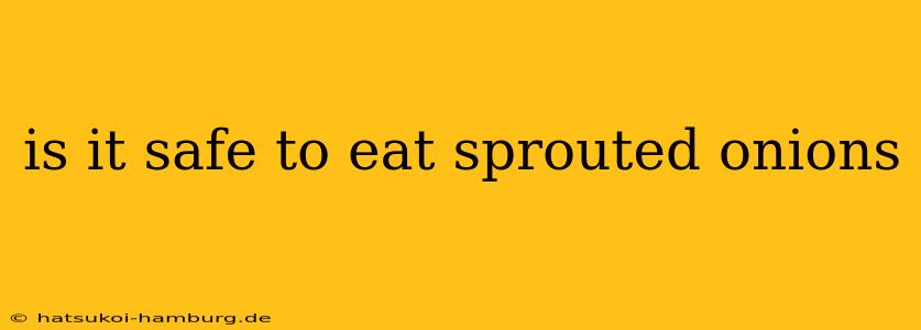 is it safe to eat sprouted onions