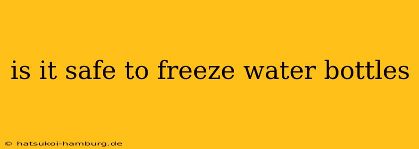 is it safe to freeze water bottles