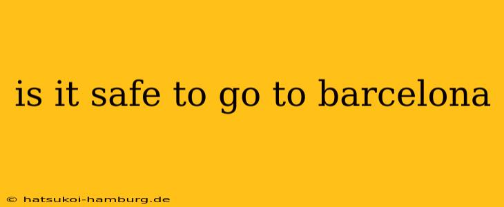 is it safe to go to barcelona