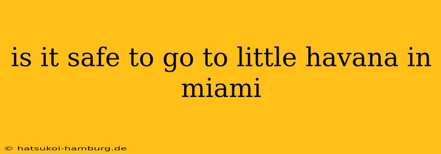 is it safe to go to little havana in miami