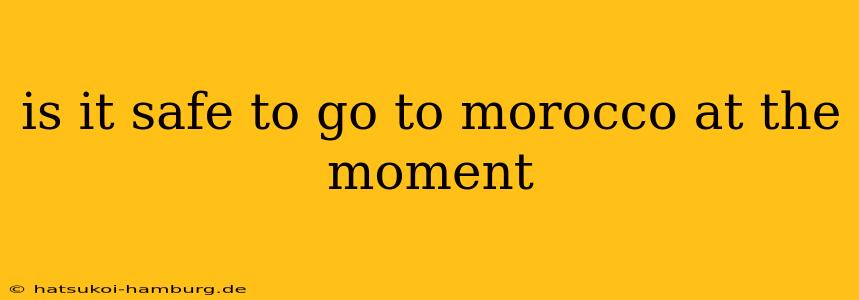 is it safe to go to morocco at the moment