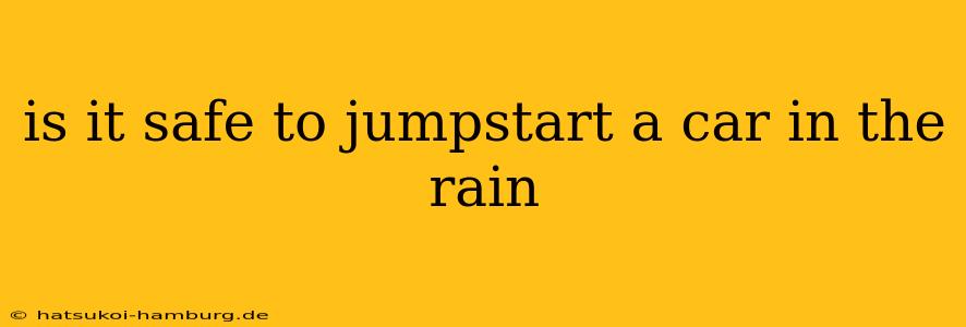 is it safe to jumpstart a car in the rain