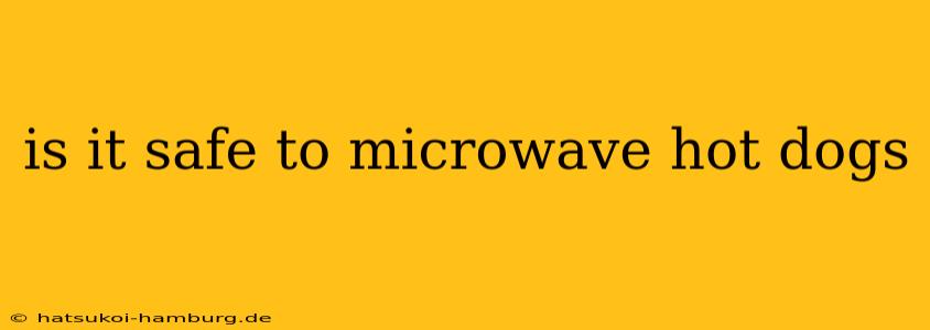 is it safe to microwave hot dogs