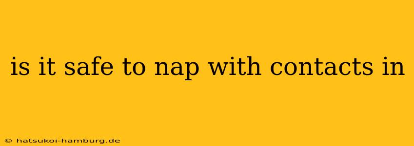 is it safe to nap with contacts in