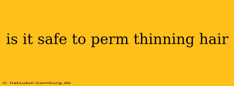 is it safe to perm thinning hair