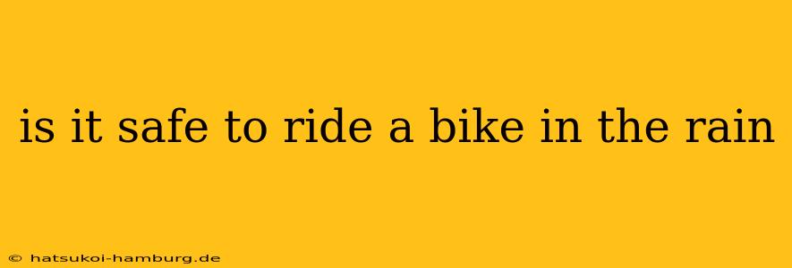 is it safe to ride a bike in the rain