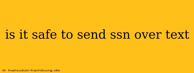 is it safe to send ssn over text