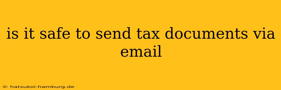 is it safe to send tax documents via email