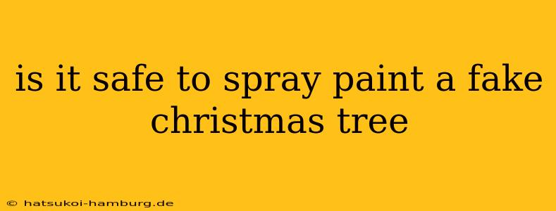 is it safe to spray paint a fake christmas tree