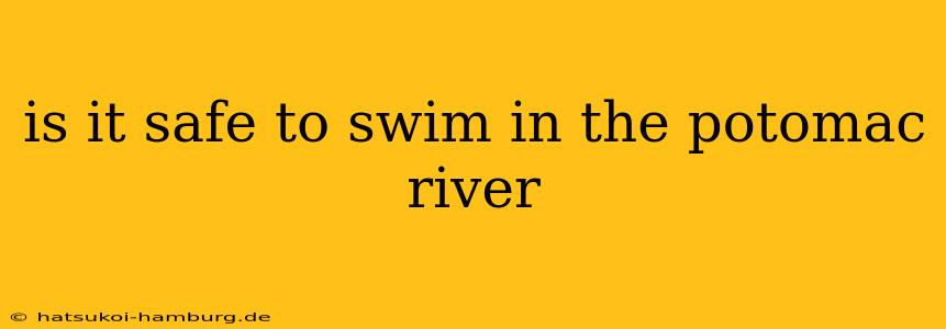 is it safe to swim in the potomac river