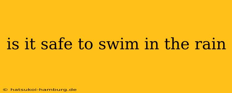 is it safe to swim in the rain