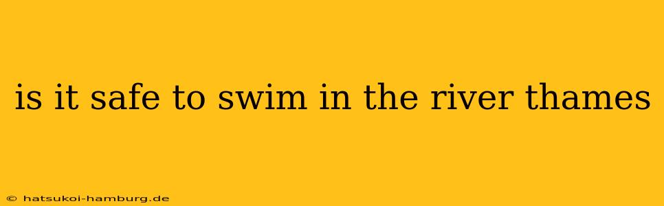 is it safe to swim in the river thames