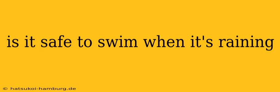 is it safe to swim when it's raining