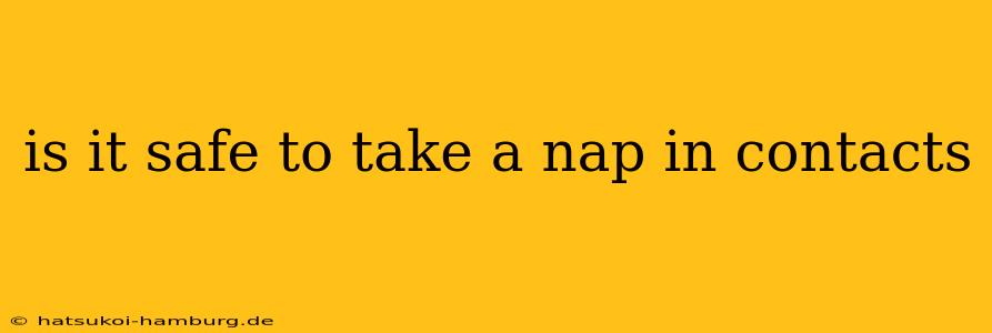 is it safe to take a nap in contacts