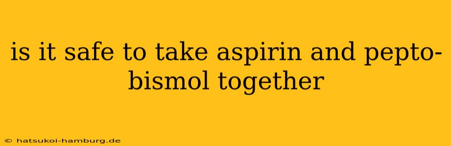 is it safe to take aspirin and pepto-bismol together