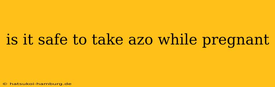 is it safe to take azo while pregnant