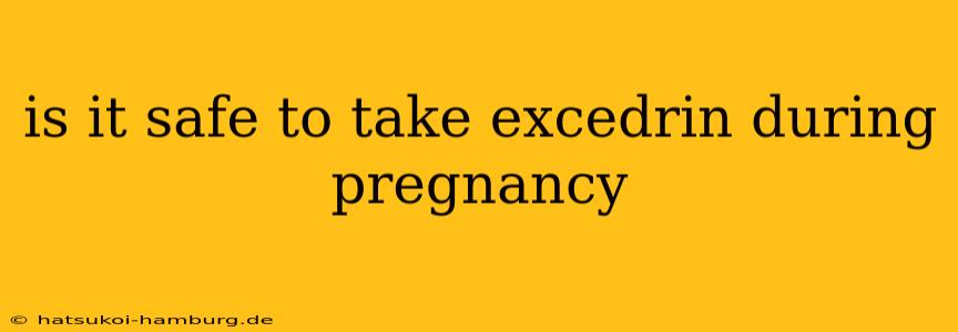 is it safe to take excedrin during pregnancy