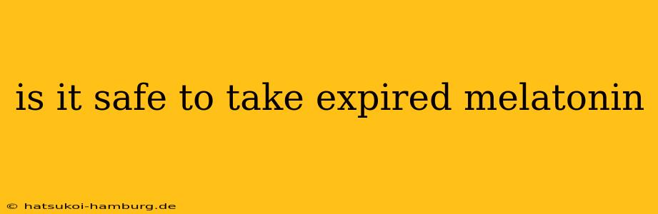 is it safe to take expired melatonin