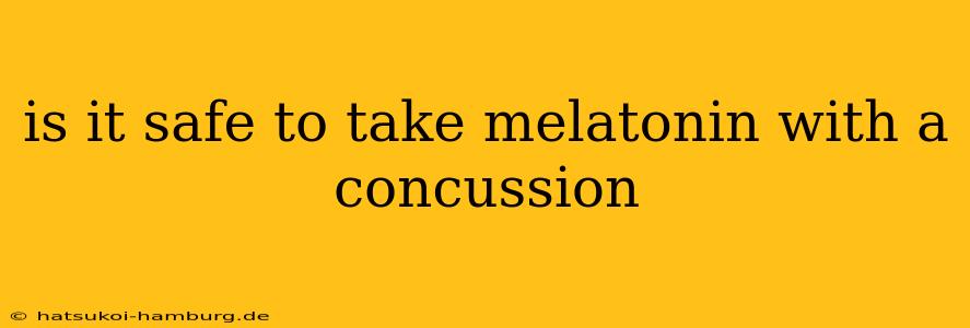 is it safe to take melatonin with a concussion