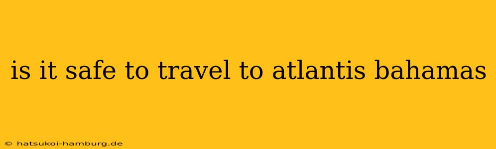 is it safe to travel to atlantis bahamas