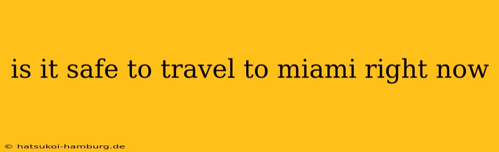 is it safe to travel to miami right now