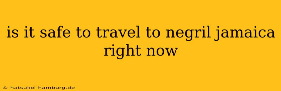 is it safe to travel to negril jamaica right now
