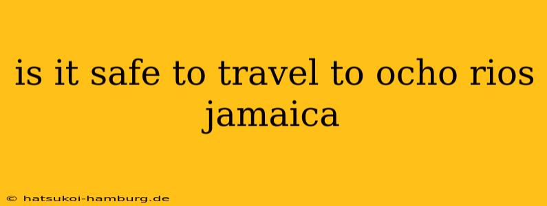 is it safe to travel to ocho rios jamaica