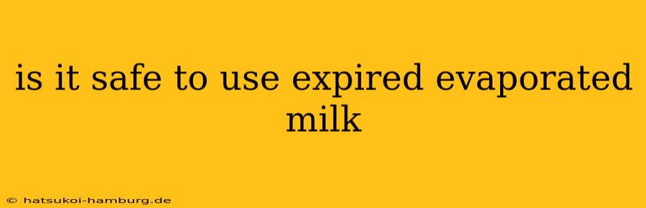 is it safe to use expired evaporated milk