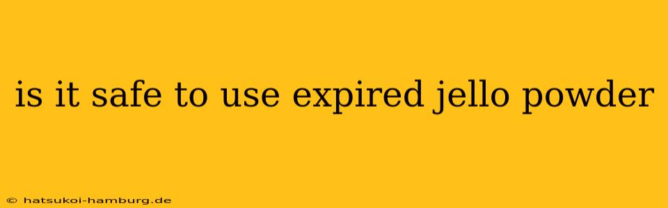 is it safe to use expired jello powder
