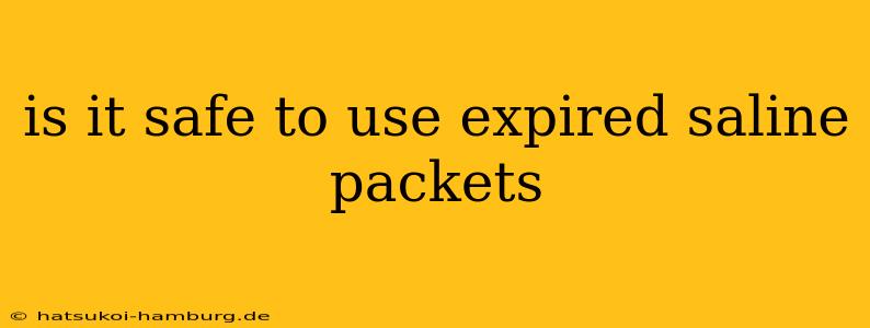 is it safe to use expired saline packets