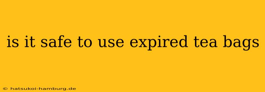 is it safe to use expired tea bags