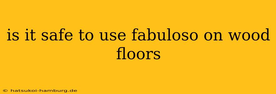 is it safe to use fabuloso on wood floors