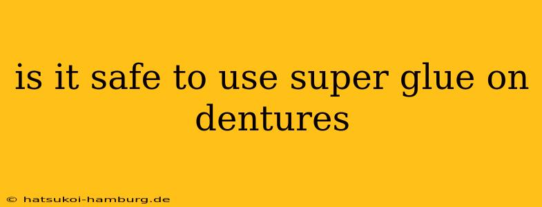 is it safe to use super glue on dentures