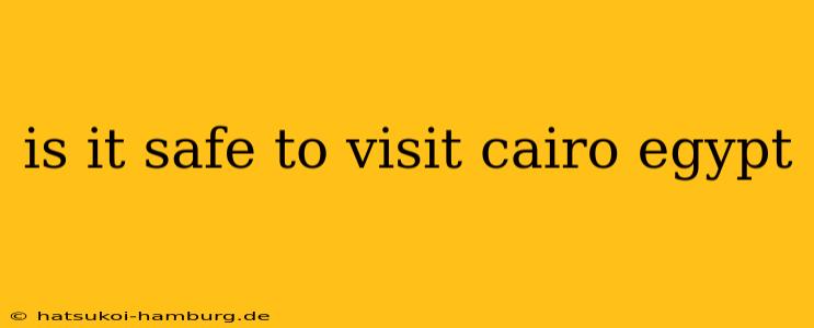is it safe to visit cairo egypt