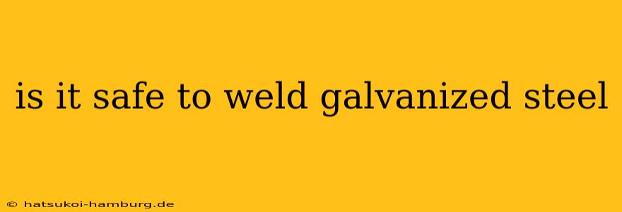 is it safe to weld galvanized steel