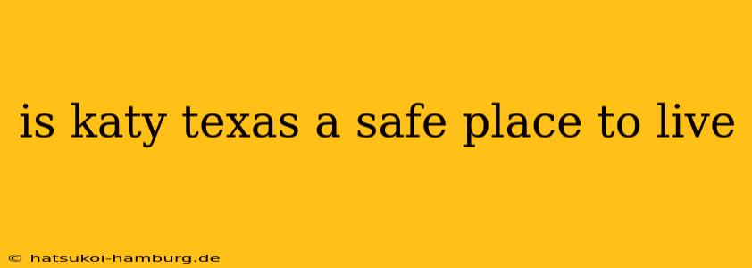 is katy texas a safe place to live